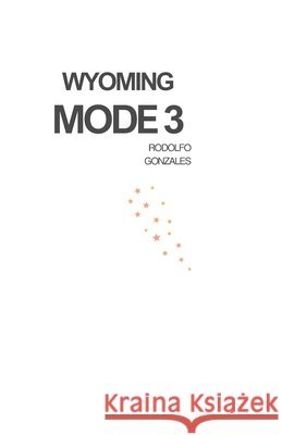 Wyoming Mode 3 Gonzales, Rodolfo 9798247715467