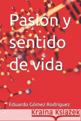 Pasión y sentido de vida Gómez Rodriguez, Eduardo 9798247725541