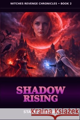 witch's revenge chronicles: Shadows Rising Flanigan, Stack 9798247796589