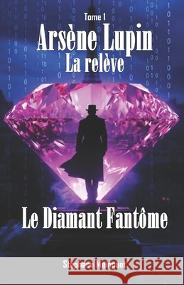 Arsène Lupin-La relève: Le Diamant fantôme Meinguet, Stephane 9798247807438