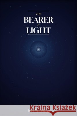 The Bearer of Light Valladares, Jose 9798247820550