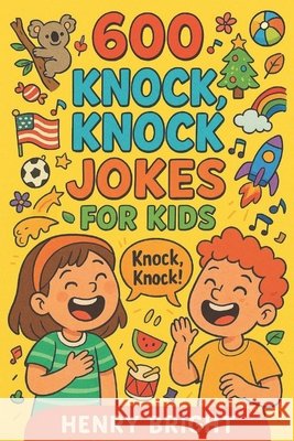 600 Knock, Knock Jokes for Kids Bright, Henry 9798247831358