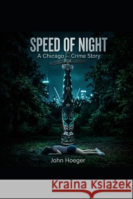 Speed of Night: A Chicago Crime Story Johnson, Raymond W., Hoeger, John 9798248012091