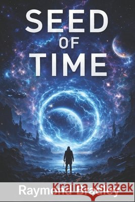 Seed of Time Bradley, Raymond 9798248059447