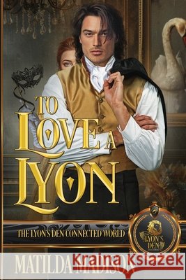 To Love a Lyon: The Lyon's Den Connected World Madison, Matilda 9798248163304 Independently Published