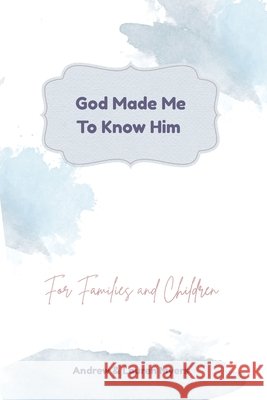 God Made Me To Know Him Myers, Andrew, Myers, Lauren 9798248289486