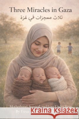 Three Miracles in Gaza: Motherhood, Survival, and Love Under Siege Wong, Gigi, Assad, Esraa Abu 9798248322992