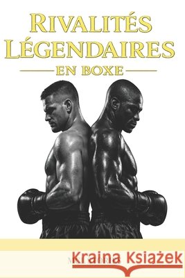 Rivalités légendaires en boxe MCL Stories 9798248328055