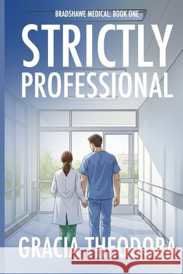 Strictly Professional: Bradshawe Medical Book One Theodora, Gracia 9798248332625