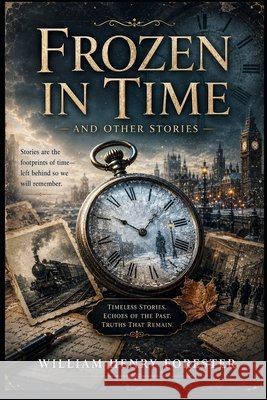 Frozen in Time: And Other Stories Davis, Catherine L., Forester, William Henry 9798248372133