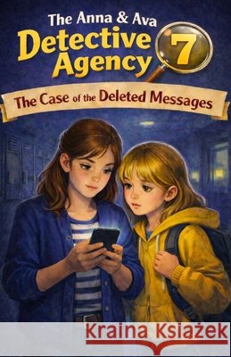 The Case of the Deleted Messages: The Anna & Ava Detective Agency, Book 7 Patrick, Michael Paul 9798248383917 Independently Published