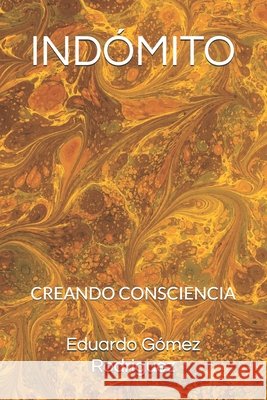 Indómito: Creando Consciencia Gómez, Eduardo 9798248409235