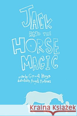 Jack and the Horse Magic Martinez, Angel, Hays, Grant 9798248417940