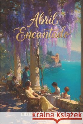 Abril encantado Stefano Gatica Goularte, Lucas, Von Arnim, Elizabeth 9798248422609