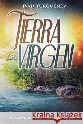 Tierra virgen del Castaño, Baltasar Ignacio, Turguénev, Iván 9798248493401 Independently Published