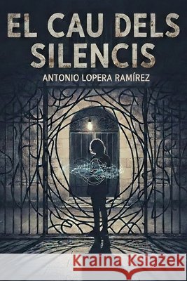El cau dels silencis. Lopera Ramírez, Antonio 9798248580934 Independently Published