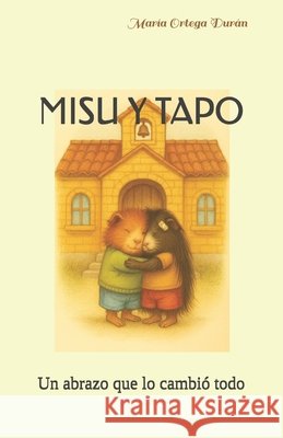 Misu Y Tapo: Un abrazo que lo cambió todo Colodrá Romero, Alejandro, Ortega Durán, María, Ortega Durán, María 9798248600489