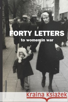 Forty Letters: to women in war Van Loon, Erik 9798248640461