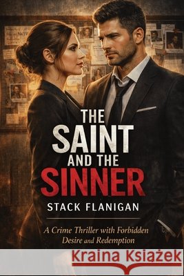 The saint and the sinner: A crime thriller with forbidden desires and redemption Flanigan, Stack 9798248673254