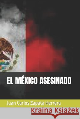 El México Asesinado Zapata Herrera, Juan Carlos 9798248683932