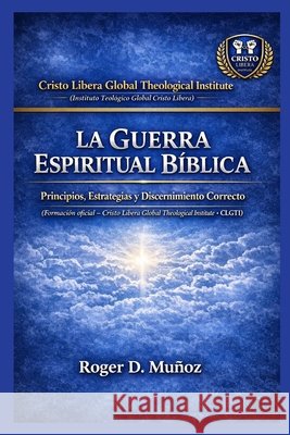 La Guerra Espiritual Bíblica: Principios, Estrategias y Discernimiento Correcto Ojendiz, Nombre Angelica, Munoz Caballero, Roger de Jesus 9798248692620