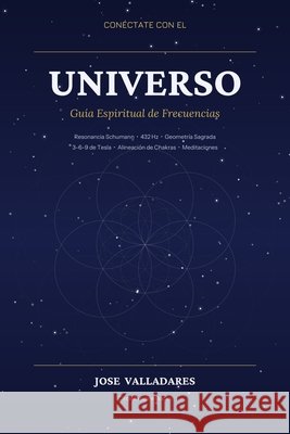 Conéctate con el Universo: Guía Espiritual de Frecuencias Valladares, Jose 9798248715862