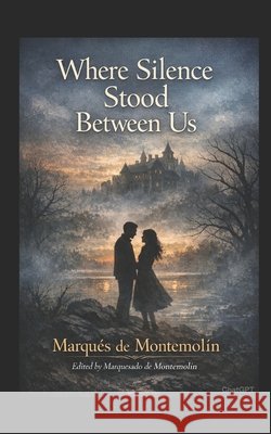 Where Silence Stood Between Us Gago Fernández, Prof Manuel, Montemolín, Marqués de 9798248744947 Independently Published