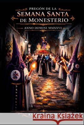 Pregón de la Semana Santa de Monesterio: Anno Domini MMXXVI Salcedo Garrote, Rafael Alejandro, Espantaleón Ximénez de Guevara, Alfons, Salcedo Ramírez, Rafael 9798248798506