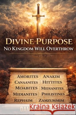 Divine Purpose: No Kingdom Will Overthrow Gibbs, Dameon 9798248811458