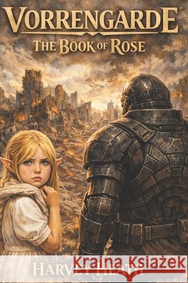 Vorrengarde: The Book of Rose: part 1 Heath, Harvey 9798248820863
