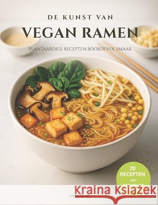 De Kunst van Vegan Ramen: Plantaardige Recepten Boordevol Smaak ML, Skyler 9798248897018