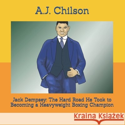 Jack Dempsey: The Hard Road He Took to Becoming a Heavyweight Boxing Champion Haughton, Earl, Chilson, A. J. 9798248950119 Independently Published