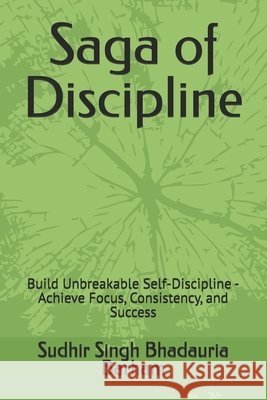 Saga of Discipline: Build Unbreakable Self-Discipline - Achieve Focus, Consistency, and Success Barham, Sudhir Singh Bhadauria 9798248993628