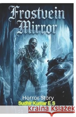 Frostvein Mirror: Horror Story Neerattupuram, Sudhir, E. S., Sudhir Kumar 9798249007751