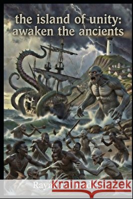 The Island Of Unity: Awaken the Ancients Bradley, Raymond 9798249095772