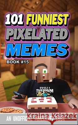 101 Funniest Pixelated Memes: Book 15 B. Santos, Rodrigo 9798249163228 Independently Published