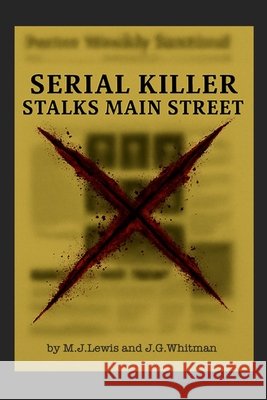 Serial Killer Stalks Main Street Whitman, J. G., Lewis, M. J. 9798249193805 Independently Published