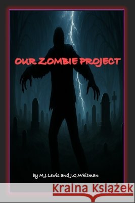 Our Zombie Project Whitman, J. G., Lewis, M. J. 9798249195076 Independently Published