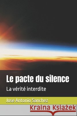 Le pacte du silence: La vérité interdite Sanchez, Jose Antonio 9798249201593