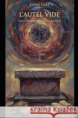 L'Autel Vide: Essai philosophique sur la Religion Fars, Yann 9798249238780