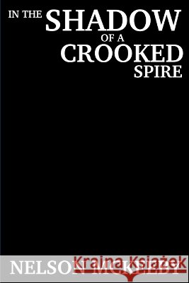 In the Shadow of a Crooked Spire McKeeby, Nelson 9798249259846 Independently Published