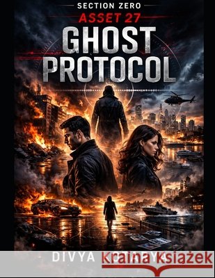 Section zero asset 27: Ghost protocol Kotarya, Divya 9798249367305
