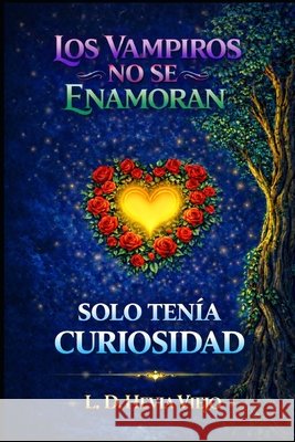 Los vampiros no se enamoran: Solo tenía curiosidad Hevia Viejo, L. D. 9798249386948