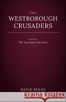 The Westborough Crusaders: Book One: The Year Before the Wire Boles, David 9798249415143