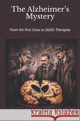 The Alzheimer's Mystery: From the First Clues to 2026's Therapies Gonzalez Maldonado, Rafael 9798249487713