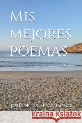 Mis mejores poemas de Las Heras Jimenez, Jesús Ángel 9798249507527