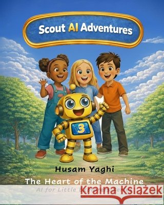 Scout AI Adventures: The Heart of the Machine Yaghi, Husam 9798249530921