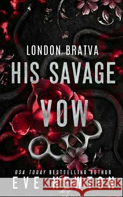 His Savage Vow: A Bratva Mafia Romance Newton, Eve 9798249550837