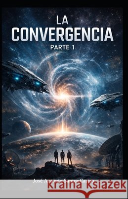 La convergencia: Parte 1 Santos Castro, José Antonio 9798249561833