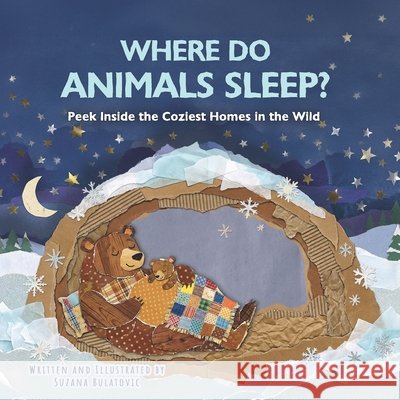 Where Do Animals Sleep?: Peek Inside the Coziest Homes in the Wild Bulatovic, Suzana 9798249581541
